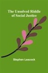 Stephen Leacock - The Unsolved Riddle of Social Justice