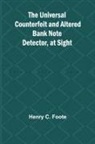 Henry C. Foote - The Universal Counterfeit and Altered Bank Note Detector, at Sight