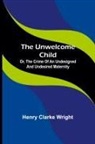 Henry Clarke Wright - The unwelcome child