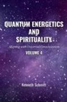 Kenneth Schmitt - Quantum Energetics and Spirituality Volume 4