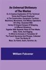 William Falconer - An Universal Dictionary of the Marine; Or, a Copious Explanation of the Technical Terms and Phrases Employed in the Construction, Equipment, Furniture, Machinery, Movements, and Military Operations of a Ship. Illustrated With Variety of Original Designs o