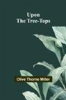 Olive Thorne Miller - Upon The Tree-Tops