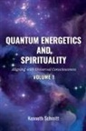 Kenneth Schmitt - Quantum Energetics and Spirituality Volume 1