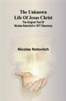Nicolas Notovitch - The unknown life of Jesus Christ