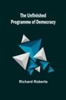 Richard Roberts - The Unfinished Programme of Democracy