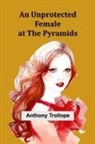 Anthony Trollope - An Unprotected Female at the Pyramids