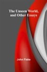 John Fiske - The Unseen World, and Other Essays