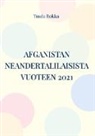 Tuula Rokka - AFGANISTAN neandertalilaisista vuoteen 2021