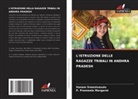 P. Prameela Margaret, Vanam Sreenivasulu - L'ISTRUZIONE DELLE RAGAZZE TRIBALI IN ANDHRA PRADESH