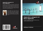 Wolfgang Friedhuber - Imperativi categorici di Etica applicata