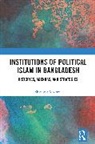 Shafi Md Mostofa - Institutions of Political Islam in Bangladesh