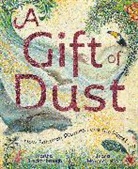 Martha Brockenbrough, Juana Martinez-Neal - A Gift of Dust