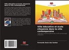 Fernando Assis dos Santos - Ville éducative et école citoyenne dans la ville contemporaine