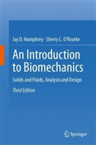 Jay D Humphrey, Jay D. Humphrey, Sherry L. O’Rourke, Sherry L ORourke, Sherry L. O'Rourke - An Introduction to Biomechanics