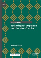 Martin Sand - Technological Utopianism and the Idea of Justice