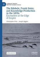 Joseph Higgins, Christopher Prior - The Ndebele, Frank Oates, and Knowledge Production in the 1870s