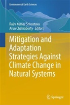 Chakraborty, Arun Chakraborty, Rajiv Kumar Srivastava, Rajiv Srivastava, Rajiv Kumar Srivastava - Mitigation and Adaptation Strategies Against Climate Change in Natural Systems
