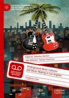 Damien Charrieras, Sébastien Darchen, John Willsteed - Underground Music Cultures and Music-Making in Los Angeles