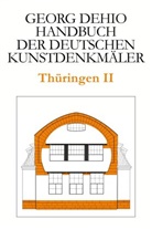 Georg Dehio, Dehio Vereinigung e.V., Dehio Vereinigung e V - Georg Dehio: Dehio - Handbuch der deutschen Kunstdenkmäler: Dehio - Handbuch der deutschen Kunstdenkmäler / Thüringen II