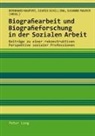 Bernhard Haupert, Susanne Maurer, Sigrid Schilling - Biografiearbeit und Biografieforschung in der Sozialen Arbeit