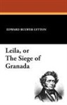 Edward Bulwer-Lytton - Leila, Or the Siege of Granada