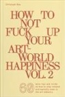 Christoph Noe - How To Not Fuck Up Your Art-World Happiness Vol. 2