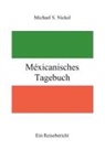 Michael S Nickel, Michael S. Nickel - Méxicanisches Tagebuch