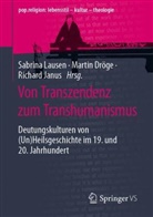 Martin Dröge, Richard Janus, Sabrina Lausen - Von Transzendenz zum Transhumanismus