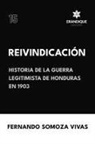 Fernando Somoza Vivas - Reivindicación (Historia de la Guerra Legitimista de Honduras de 1903)