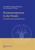Gisela Hillert, Ingeborg Stadelmann, Forum Essenzia e V, Forum Essenzia e.V. - Aromarezepturen in der Praxis