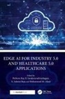 Pethuru (Ibm Pvt.ltd. Raj, Mohammed M. Alani, Alani Mohammed M., Pethuru Raj, Raj Pethuru, A. Saleem Raja... - Edge Ai for Industry 5.0 and Healthcare 5.0 Applications