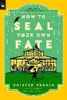 Kristen Perrin - How to Seal Your Own Fate