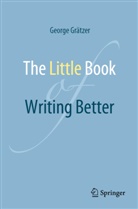 George Gratzer, George Grätzer - The Little Book of Writing Better