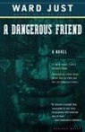 Ward Just, ward s Just, Ward S. Just - A Dangerous Friend