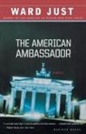 Ward Just, ward s Just, Ward S. Just - The American Ambassador