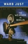 Ward Just, ward s Just, Ward S. Just - The Weather in Berlin