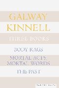 Galway Kinnell - Three Books Body Rags; Mortal Acts, Mortal Words; The Past