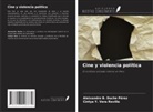 Aleixandre B. Duche Pérez, Cintya Y. Vera Revilla - Cine y violencia política
