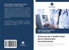T V Padmavathy, T. V. Padmavathy, T.V. Padmavathy, Indra Priyadharshini S, Indra Priyadharshini S. - Sicherung der e-Health Cloud durch homomorphe Verschlüsselung