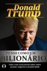 Donald Trump - Pense como um bilionário