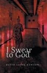 David Laing Dawson - I Swear to God