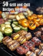 Kelly Johnson - 50 Grill and Chill Recipes for Home