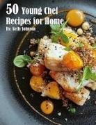 Kelly Johnson - 50 Young Chef Recipes for Home