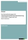 Anonym, Anonymous - Die Herausforderungen der Aufmerksamkeitsdefizit-/Hyperaktivitätsstörung (ADS/ADHS). Diagnostik und Interventionen