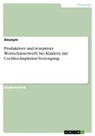 Anonym, Anonymous - Produktiver und rezeptiver Wortschatzerwerb bei Kindern mit Cochlea-Implantat-Versorgung