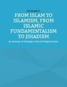 Christoph S. - From Islam To Islamism, From Islamic Fundamentalism To Jihadism