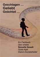 Guido Apel - Geschlagen ... Geliebt ... Geächtet ...