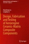 Longbiao Li, Xiaochong Liu - Design, Fabrication and Testing of Aeroengine Ceramic-Matrix Composite Components