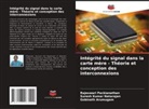 Gobinath Arumugam, Suresh Kumar Natarajan, Rajeswari Packianathan - Intégrité du signal dans la carte mère - Théorie et conception des interconnexions