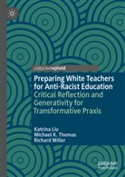 Katrina Liu, Richard Miller, Michael K Thomas, Michael K. Thomas - Preparing White Teachers for Anti-Racist Education